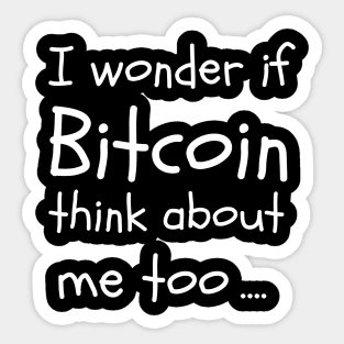 I wonder if bitcoin think about me too Sticker